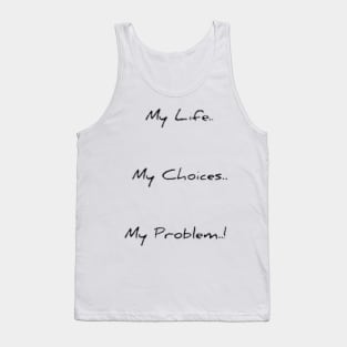 My life .. My choices .. My Problem ..! Tank Top